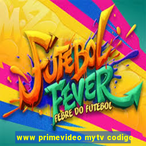 www primevideo mytv codigo